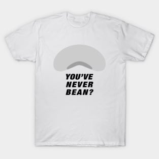 You've Never Bean? T-Shirt